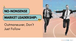 Image Cover for Article No-Nonsense Market Leadership: Outmaneuver, Don’t Just Follow