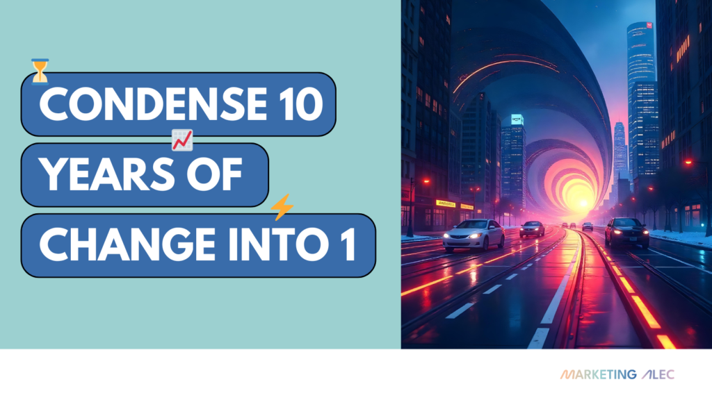 marketingalec condense 10 years of change into 1