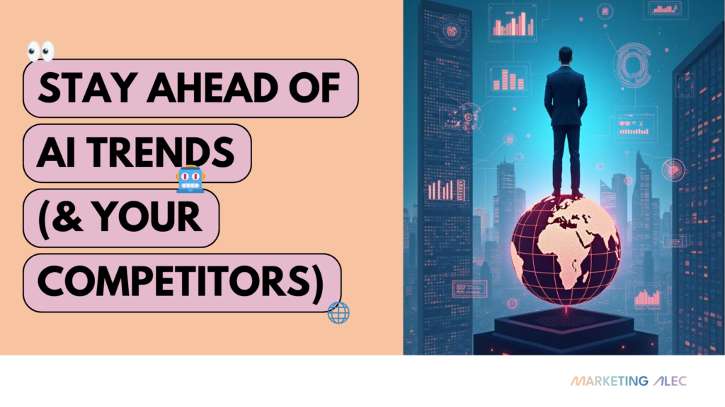 marketingalec stay ahead of ai trends and your competitors