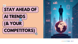 Marketingalec Stay Ahead Of Ai Trends And Your Competitors marketingalec stay ahead of ai trends and your competitors