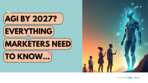 AGI by 2027 for Marketers